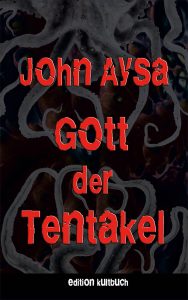 Cover: John Aysa: Gott der Tentakel