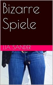 Cover: Lia Sander: Bizarre Spiele (Hardcore)