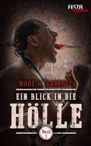 Cover: Wade H. Garrett: Ein Blick in die Hölle, Buch 1